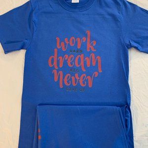 Work HARD, Dream BIG, Never GIVE Up t-shirt - Smal